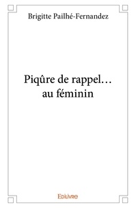 Brigitte Pailhé-fernandez - Piqûre de rappel... au féminin.