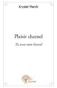 Krystel March - Plaisir charnel - Tu seras mon linceul.