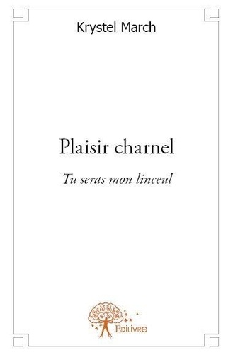 Krystel March - Plaisir charnel - Tu seras mon linceul.