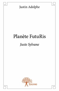 Justin Adolphe - Planète futuris - Juste Sylvane.