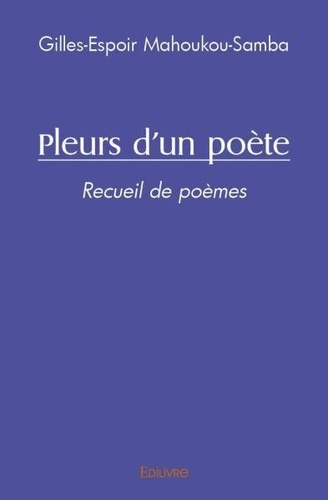 Gilles-espoir Mahoukou-samba - Pleurs d'un poète - Recueil de poèmes.