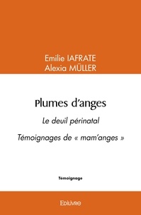 Emilie Iafrate - Plumes d'anges - Le deuil périnatal Témoignages de "mam'anges.