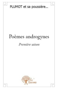 Sa poussière... plumot Et - Poèmes androgynes 1 : Poèmes androgynes - première saison - Sélection de poèmes écrits en 2012.