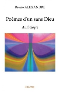 Bruno Alexandre - Poèmes d’un sans dieu - Anthologie.