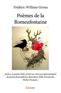 Frédéric-William Girma - Poèmes de la romeufontaine - Inclus, le poème Exil, primé au concours international de poésie francophone, Barcelone 2016, Société des Poètes Français..