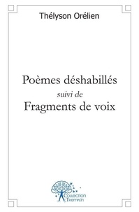 Thélyson Orélien - Poèmes déshabillés suivi de fragments de voix.