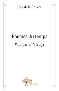 La rosière jean De - Poèmes du temps - Pour passer le temps.
