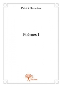 Patrick Durantou - Poèmes / Patrick Durantou 1 : Poèmes i - I.