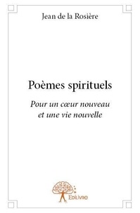 La rosière jean De - Poèmes spirituels - Pour un cœur nouveau et une vie nouvelle.