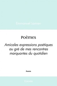 Emmanuel Lamien - Poèmes - Amicales expressions poétiques au gré de mes rencontres marquantes du quotidien.