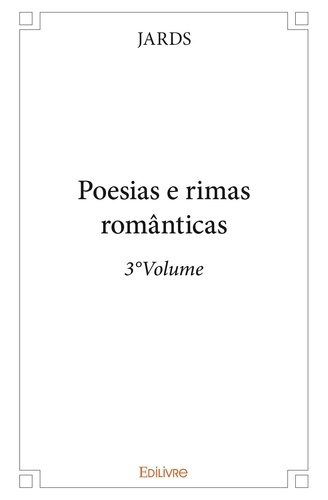 Jards Jards - Poesias, rimas satíricas &amp; eróticas 3 : Poesias e rimas românticas - 3°volume - 3e volume.