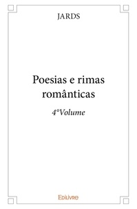 Jards Jards - Poesias, rimas satíricas &amp; eróticas 4 : Poesias e rimas românticas - 4°volume - 4e volume.