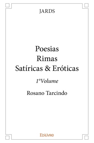 Jards Jards - Poesias, rimas satíricas &amp; eróticas 1 : Poesiasrimas satíricas & eróticas - 1°volume - Rosano Tarcindo.