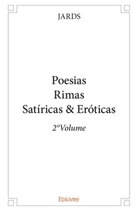 Jards Jards - Poesias, rimas satíricas &amp; eróticas 2 : Poesiasrimas satíricas & eróticas - 2°volume - 2e volume.