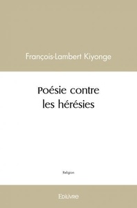 François-lambert Kiyonge - Poésie contre les hérésies.