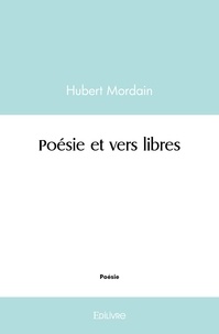 Hubert Mordain - Poésie et vers libres.
