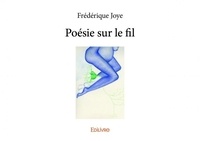 Frederique Joye - Poésie sur le fil.