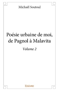 Michaël Soutoul - Poésie urbaine de moi, de pagnol à malavita - volume 2.