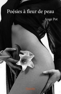 Ange Pot - Poésies à fleur de peau.