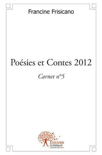 Francine Frisicano - Poésies et contes 2012 - carnet n°5.