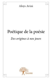 Aloys Avini - Poétique de la poésie - Des origines à nos jours.