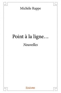 Michèle Rappe - Point à la ligne... - Nouvelles.