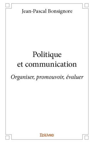 Jean-Pascal Bonsignore - Politique et communication - Organiser, promouvoir, évaluer.