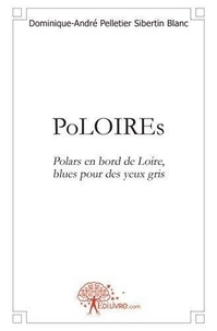 Pelletier sibertin blanc domin Dominique-andré - Poloires - Polars en bord de Loire, blues pour des yeux gris.