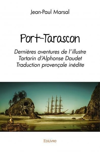 Jean-Paul Marsal - Port tarascon - Dernières aventures de l'illustre Tartarin d'Alphonse Daudet Traductions provençale inédite.