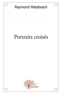 Raymond Matabosch - Portraits croisés - Suivi de Plumes &amp; phanères. Fables..
