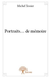 Michel Tessier - Portraits… de mémoire.