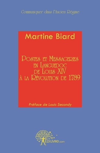 Martine Biard - Postes et messageries en languedoc - de Louis XIV à la Révolution de 1789.