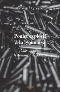 Bernard Domeyne - Poulet explosif à la lyonnaise - Une enquête de Addamah &amp; Manset.