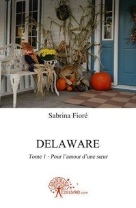 Sabrina Fiore - Delaware 1 : Pour l'amour d'une soeur - Saga Delaware - Tome 1 Pour l'amour d'une soeur.
