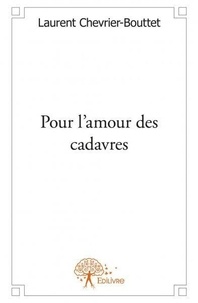 Laurent Chevrier-Bouttet - Pour l'amour des cadavres.
