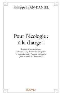 Philippe Jean-Daniel - Pour l'écologie : à la charge !.