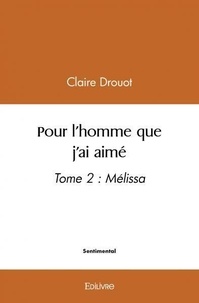Claire Drouot - Pour l'homme que j'ai aimé tome 2 - Tome 2 : Mélissa.