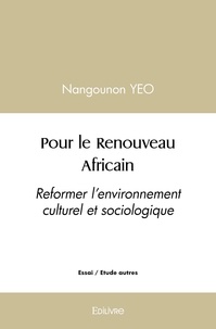Nangounon Yeo - Pour le renouveau africain - Reformer l'environnement culturel et sociologique.