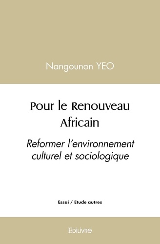 Pour le renouveau africain. Reformer l'environnement culturel et sociologique