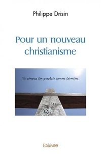 Philippe Drisin - Pour un nouveau christianisme.