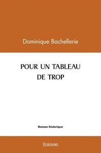 Dominique Bachellerie - Pour un tableau de trop.