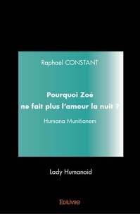 Raphaël Constant - Pourquoi zoé ne fait plus l'amour la nuit ? - Humana Munitionem.