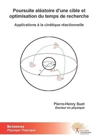 Pierre-henry Suet - Poursuite aléatoire d\'une cible et optimisation du temps de recherche. - Applications à la cinétique réactionnelle.