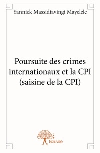 Mayelele yannick Massidiavingi - Poursuite des crimes internationaux et la cpi (saisine de la cpi).