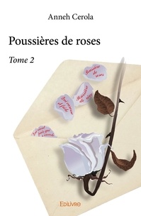 Anneh Cerola - Poussières de roses 2 : Poussières de roses – - Tome 2.
