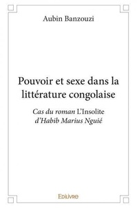 Aubin Banzouzi - Pouvoir et sexe dans la littérature congolaise - Cas du roman L'Insolite d'Habib Marius Nguié.