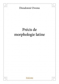 Dieudonné Owona - Précis de morphologie latine.