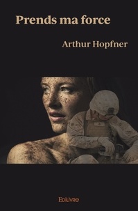 Arthur Hopfner - Prends ma force.