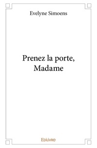 Evelyne Simoens - Prenez la porte, madame.