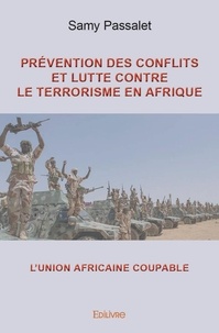 Passalet samy passalet Samy - Prévention des conflits et lutte contre le terrorisme en afrique - L’Union africaine coupable.